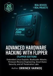 ADVANCED HARDWARE HACKING WITH FLIPPER ZERO - Orrinex Varnoq (ISBN: 9798272382870)