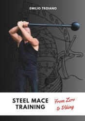 Steel Mace Training - from Zero to Viking - Emilio Troiano (ISBN: 9789893553732)