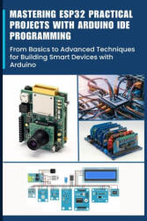 Mastering Esp32 Practical Projects with Arduino Ide Programming - Furuta Kimiko (ISBN: 9798300520694)