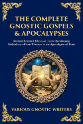 The Complete Gnostic Gospels & Apocalypses - Gnostic Writers, Tim Zengerink (ISBN: 9781804217368)