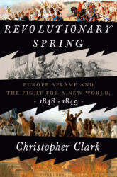 Revolutionary Spring: Europe Aflame and the Fight for a New World, 1848-1849 - Clark, Christopher (ISBN: 9780525575207)