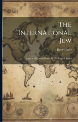 The International Jew: Aspects Of Jewish Power In The United States - Henry Ford (ISBN: 9781021166982)
