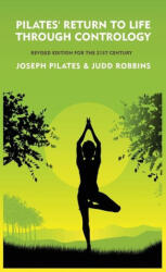 Pilates' Return to Life Through Contrology - Joseph Pilates and Judd RobbinS (ISBN: 9798890967176)