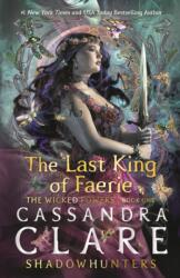 The Wicked Powers 1: The Last King of Faerie - Cassandra Clare (ISBN: 9781529524406)