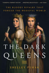 The Dark Queens: The Bloody Rivalry That Forged the Medieval World - Puhak, Shelley (ISBN: 9781639730759)