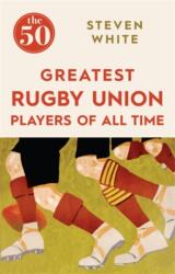 The 50 Greatest Rugby Union Players of All Time (ISBN: 9781785780264)