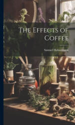 The Effects of Coffee - Samuel Hahnemann (ISBN: 9781019396322)