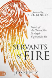 Servants of Fire: Secrets of the Unseen War and Angels Fighting for You - Joseph Z, Rick Renner (ISBN: 9781667502137)