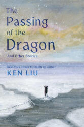 Passing of the Dragon and Other Stories - LIU KEN (ISBN: 9781668208342)