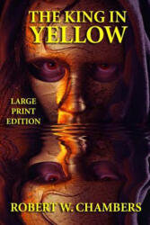 The King in Yellow - Large Print Edition - Robert W Chambers (ISBN: 9781494407278)