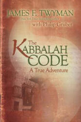 The Kabbalah Code: A True Adventure - James F. Twyman, Philip Gruber (ISBN: 9781401940249)