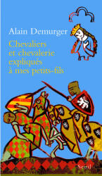 Chevaliers et chevalerie expliqués à mon petit-fils - Alain Demurger (2009)