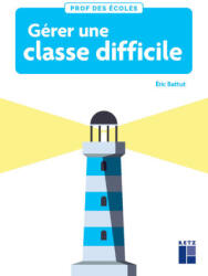 Gérer une classe difficile cycles 2 et 3 - Éric Battut (2024)