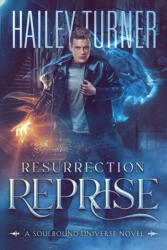 Resurrection Reprise: A Soulbound Universe Novel - Hailey Turner (ISBN: 9798985746396)