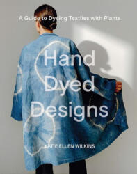 Hand Dyed Designs - Wilkins, Katie Ellen (ISBN: 9781761450365)