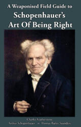 A Weaponised Field Guide to Schopenhauer's Art of Being Right - Charles Featherstone, Arthur Schopenhauer, Thomas Bailey Saunders (ISBN: 9781918388091)