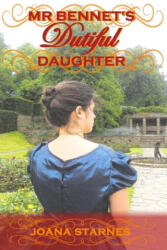 Mr Bennet's Dutiful Daughter - Joana Starnes (ISBN: 9781537314501)