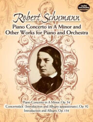 Piano Concerto in a Minor and Other Works for Piano and Orchestra - Robert Schumann, Music Scores, Robert A. Schumann (ISBN: 9780486243405)