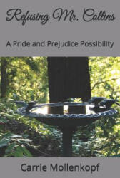 Refusing Mr. Collins: A Pride and Prejudice Possibility - Carrie Mollenkopf (ISBN: 9781080424382)
