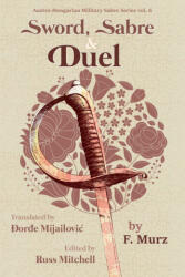Sword, Sabre, and Duel, by F. Murz - Russ Mitchell, Đorđe Mijailović (ISBN: 9798865669661)