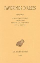Favorinos D'Arles, Oeuvres - Tome I: Introduction Generale - Temoignages - Discours Aux Corinthiens - Sur La Fortune - Eugenio Amato, Favorinus, D. Favorinos (ISBN: 9782251005287)