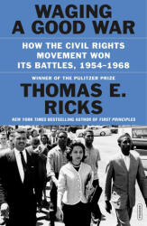 Waging a Good War: How the Civil Rights Movement Really Worked | Ricks, Thomas E (ISBN: 9781250872524)