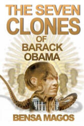 Seven Clones of Barack Obama - Bensa Magos (ISBN: 9781312901964)