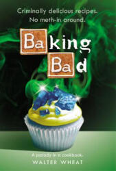 Baking Bad - Walt R Wheat (ISBN: 9780316381888)