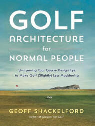 Golf Course Architecture for Normal People - Geoff Shackelford (ISBN: 9781732222755)