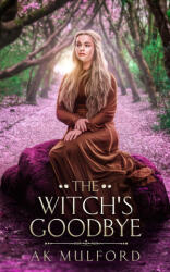 The Witch's Goodbye - A. K. Mulford (ISBN: 9781923184107)
