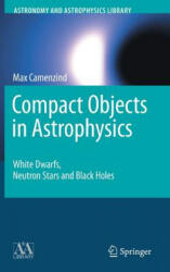 Compact Objects in Astrophysics - Max Camenzind (ISBN: 9783540257707)
