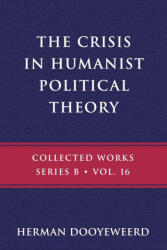 The Crisis in Humanist Political Theory - Herman Dooyeweerd (ISBN: 9780888153319)