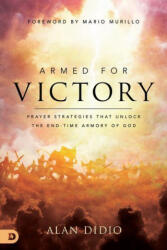 Armed for Victory: Prayer Strategies That Unlock the End-Time Armory of God - Alan DiDio, Mario Murillo (ISBN: 9780768461688)