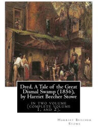 Dred, A Tale of the Great Dismal Swamp, by Harriet Beecher Stowe: in two volume (ISBN: 9781533364111)
