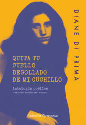 QUITA TU CUELLO DEGOLLADO DE MI CUCHILLO - DI PRIMA, DIANE (2021)