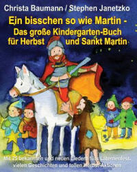 Ein bisschen so wie Martin - Das große Kindergarten-Buch für Herbst und Sankt Martin - Christa Baumann, Stephen Janetzko (ISBN: 9783957220646)