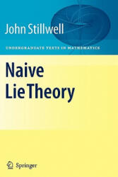Naive Lie Theory - John Stillwell (ISBN: 9781441926814)