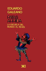 PATAS ARRIBA. La escuela del mundo al reves - Eduardo H. Galeano (ISBN: 9789682321559)