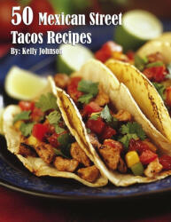 50 Mexican Street Tacos Recipes - Kelly Johnson (2024)
