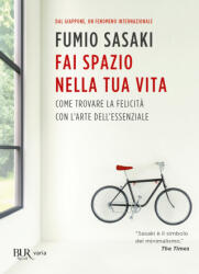 Fai spazio nella tua vita. Come trovare la felicità con l'arte dell'essenziale - Fumio Sasaki (2017)