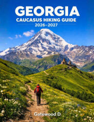 Georgia Caucasus Hiking Guide 2026 - 2027 - Gatewood D. (2026)