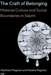 The Craft of Belonging - Material Culture and Social Boundaries in Sápmi - Matthew Magnani, Natalia Magnani (ISBN: 9781487540654)