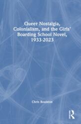 Queer Nostalgia, Colonialism, and the Girls' Boarding School Novel, 1933-2023 (ISBN: 9781041213260)