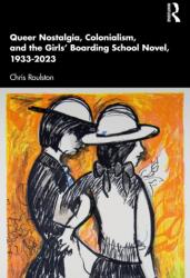 Queer Nostalgia, Colonialism, and the Girls' Boarding School Novel, 1933-2023 (ISBN: 9781041213246)