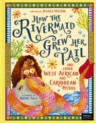 How the Rivermaid Grew Her Tail and Other West African and Caribbean Myths (ISBN: 9781836005551)