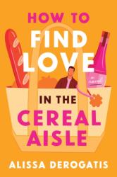 How to Find Love in the Cereal Aisle (ISBN: 9781464282270)