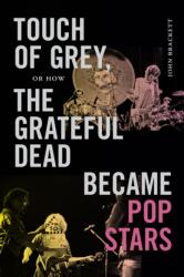 Touch of Grey, or How the Grateful Dead Became Pop Stars (ISBN: 9781478034025)