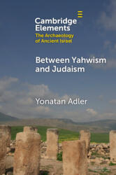 Between Yahwism and Judaism - Yonatan Adler (ISBN: 9781009459617)