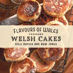 Flavours of Wales: Welsh Cakes Cookbook (ISBN: 9781910862025)