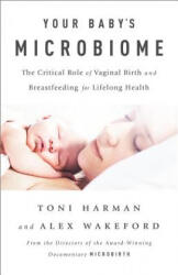 Your Baby's Microbiome: The Critical Role of Vaginal Birth and Breastfeeding for Lifelong Health - Toni Harman, Alex Wakeford (ISBN: 9781603586955)